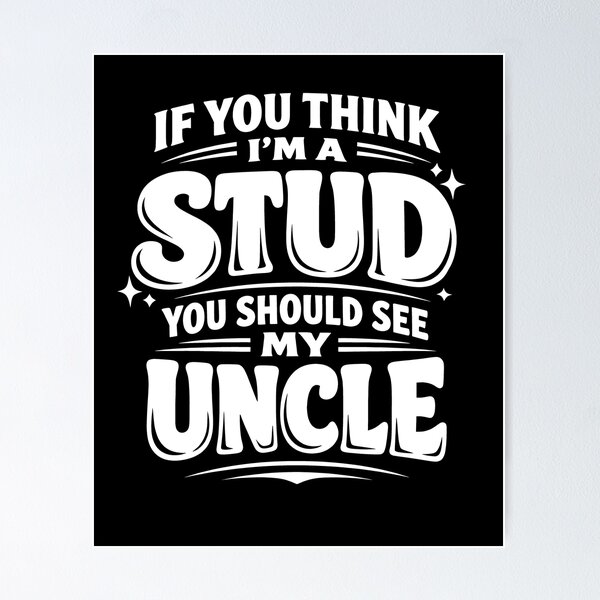 Item preview, If You Think I'm A Stud You Should See My Uncle designed and sold by JODYSMORGAN.