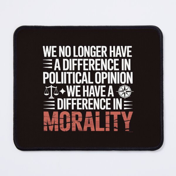 Item preview, We No Longer Have a Difference in Political Opinion in Political Opinion – Timeless Politics and Morality Quote designed and sold by Redgiant87x.