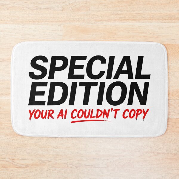 Item preview, funny quote Special edition your AI couldn't copy designed and sold by Uglyandcute.