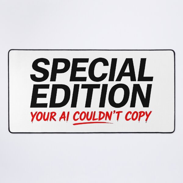 Item preview, funny quote Special edition your AI couldn't copy designed and sold by Uglyandcute.