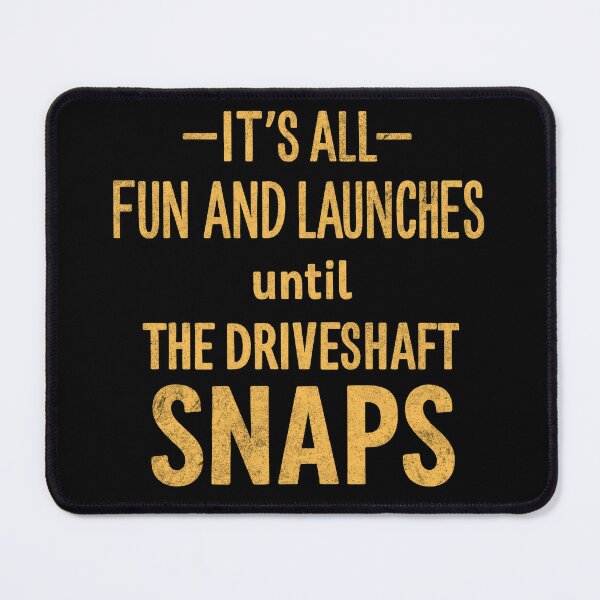 Item preview, It’s All Fun and Launches Until The Driveshaft Snaps Funny Drag Racing Mechanical Humor designed and sold by CarantinedChaos.