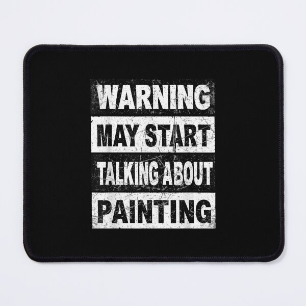 Item preview, Warning May Start Talking About Painting Artist Hobbyist designed and sold by CORJIDOG-ART.
