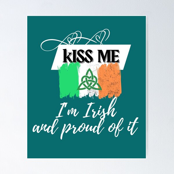 Item preview, Kiss me, I'm Irish and proud of it designed and sold by rocklegends99.