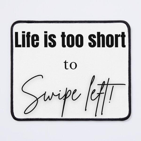 Item preview, Life Is Too Short to Swipe Left – Funny Dating & Relationship Quote designed and sold by OutofOfficeWear.