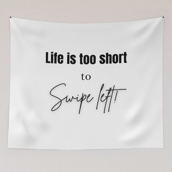 Item preview, Life Is Too Short to Swipe Left – Funny Dating & Relationship Quote designed and sold by OutofOfficeWear.