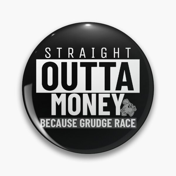 Item preview, Straight Outta Money Because Grudge Race Funny Drag Racing Street Racing Statement designed and sold by CarantinedChaos.