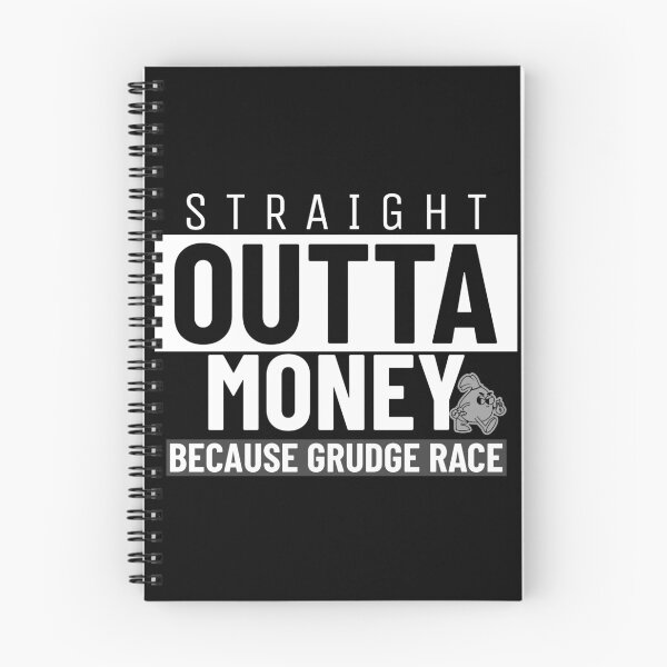 Item preview, Straight Outta Money Because Grudge Race Funny Drag Racing Street Racing Statement designed and sold by CarantinedChaos.