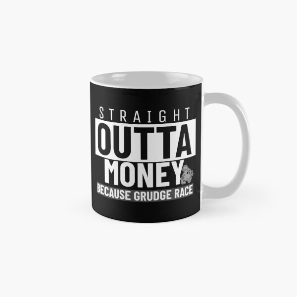 Item preview, Straight Outta Money Because Grudge Race Funny Drag Racing Street Racing Statement designed and sold by CarantinedChaos.