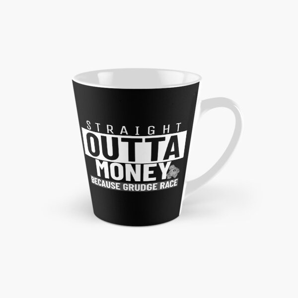 Item preview, Straight Outta Money Because Grudge Race Funny Drag Racing Street Racing Statement designed and sold by CarantinedChaos.