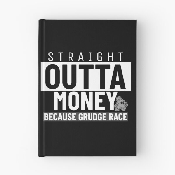 Item preview, Straight Outta Money Because Grudge Race Funny Drag Racing Street Racing Statement designed and sold by CarantinedChaos.