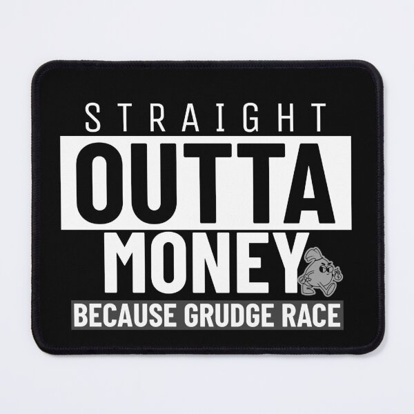 Item preview, Straight Outta Money Because Grudge Race Funny Drag Racing Street Racing Statement designed and sold by CarantinedChaos.