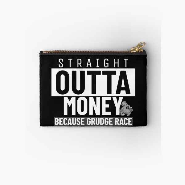 Item preview, Straight Outta Money Because Grudge Race Funny Drag Racing Street Racing Statement designed and sold by CarantinedChaos.