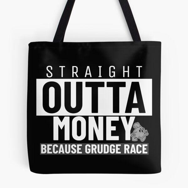 Item preview, Straight Outta Money Because Grudge Race Funny Drag Racing Street Racing Statement designed and sold by CarantinedChaos.