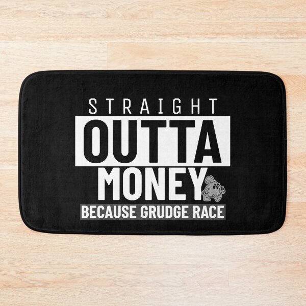 Item preview, Straight Outta Money Because Grudge Race Funny Drag Racing Street Racing Statement designed and sold by CarantinedChaos.
