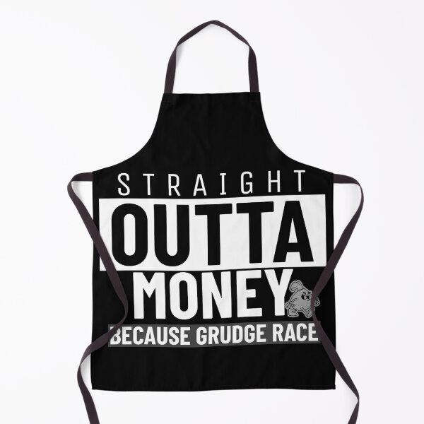 Item preview, Straight Outta Money Because Grudge Race Funny Drag Racing Street Racing Statement designed and sold by CarantinedChaos.