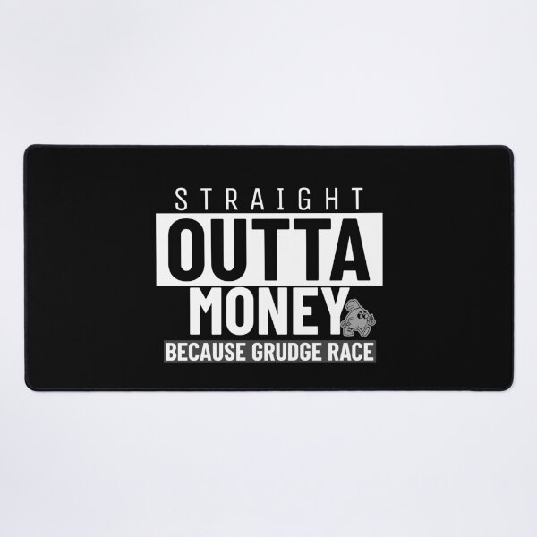 Item preview, Straight Outta Money Because Grudge Race Funny Drag Racing Street Racing Statement designed and sold by CarantinedChaos.