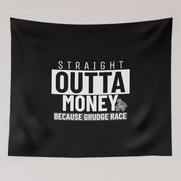Item preview, Straight Outta Money Because Grudge Race Funny Drag Racing Street Racing Statement designed and sold by CarantinedChaos.