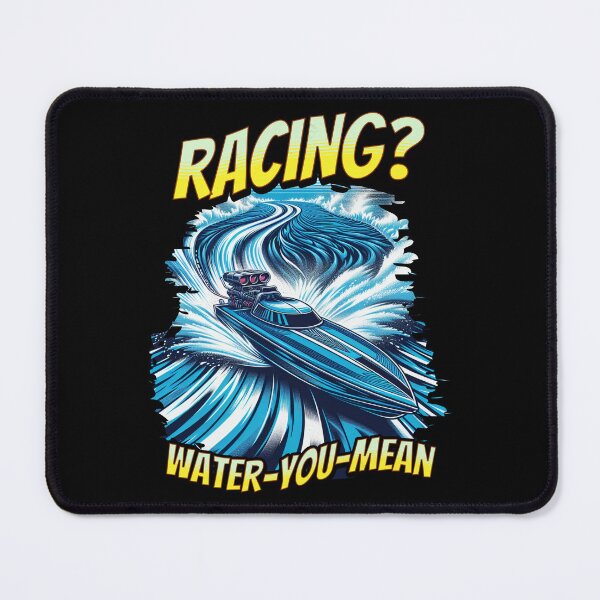 Item preview, Racing Water You Mean Funny Drag Boat Racing Sarcastic Powerboat Racing designed and sold by CarantinedChaos.