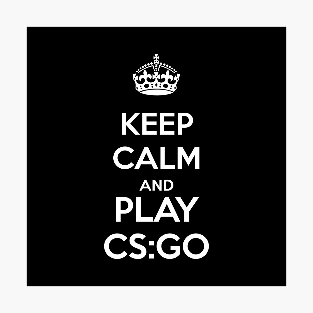 Keep Calm And Play Cs Go Poster By Gatoblanco Redbubble Keep Calm And Play Cs Go Poster By Gatoblanco Redbubble