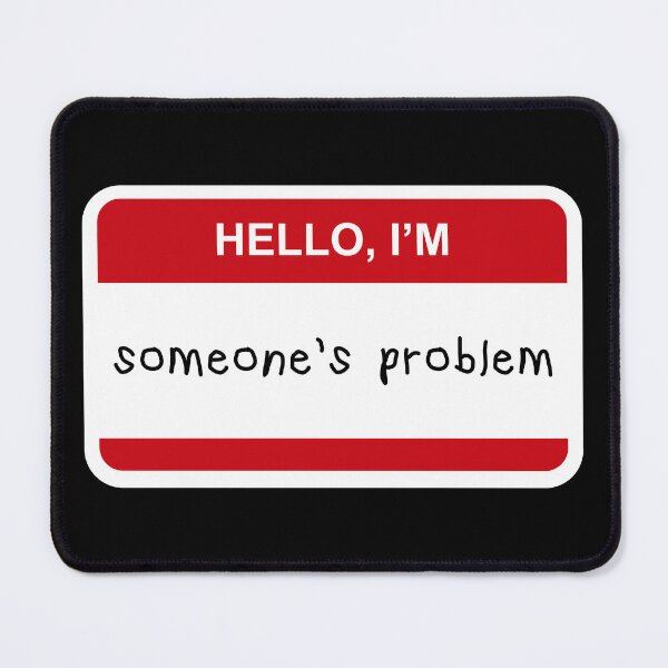 Item preview, Hello I’m Someone’s Problem designed and sold by CurlyDude.