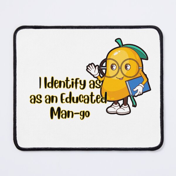 Item preview, I Identify as an Educated Man-go Mango Pun designed and sold by The-Melon-Cart.