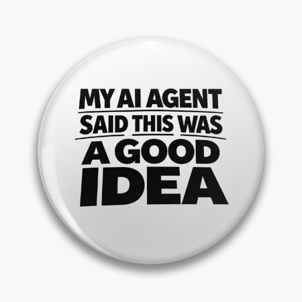 Item preview, My AI Agent Said This Was A Good Idea Funny Tech designed and sold by OffTheThread-.