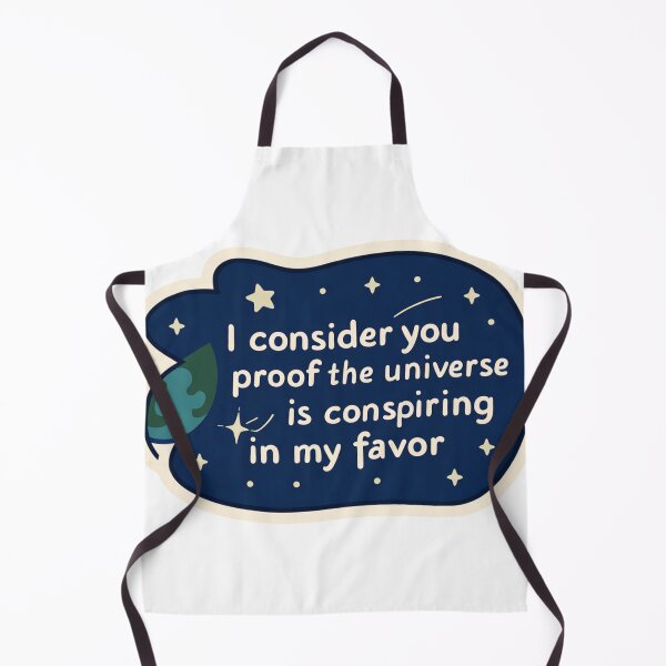 Item preview, I consider you proof that the universe is conspiring in my favor quote designed and sold by MendaciousMina.