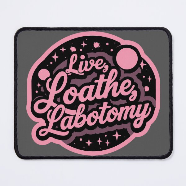 Item preview, Live, loathe, labotomy designed and sold by MendaciousMina.