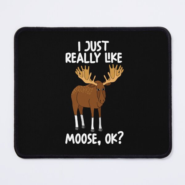 Item preview, I Just Really Like Moose Ok? designed and sold by GabbyKash.