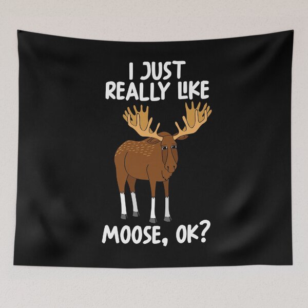 Item preview, I Just Really Like Moose Ok? designed and sold by GabbyKash.