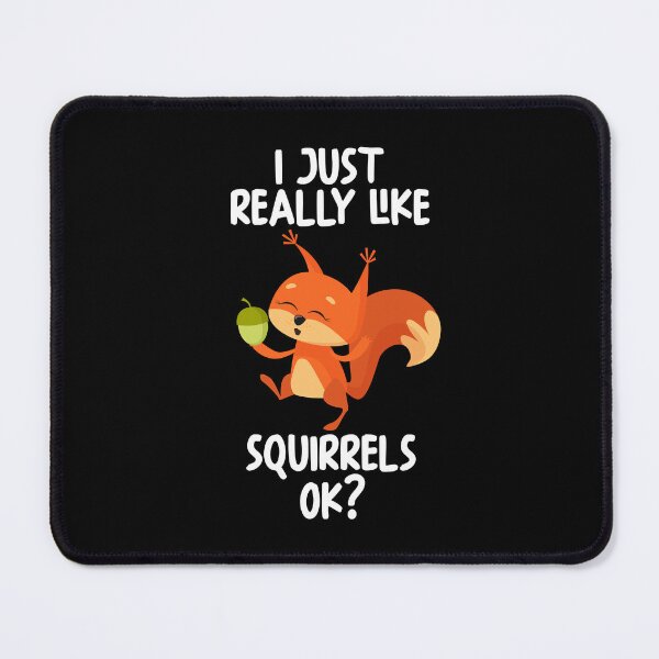 Item preview, I Just Really Like Squirrels Ok? designed and sold by GabbyKash.