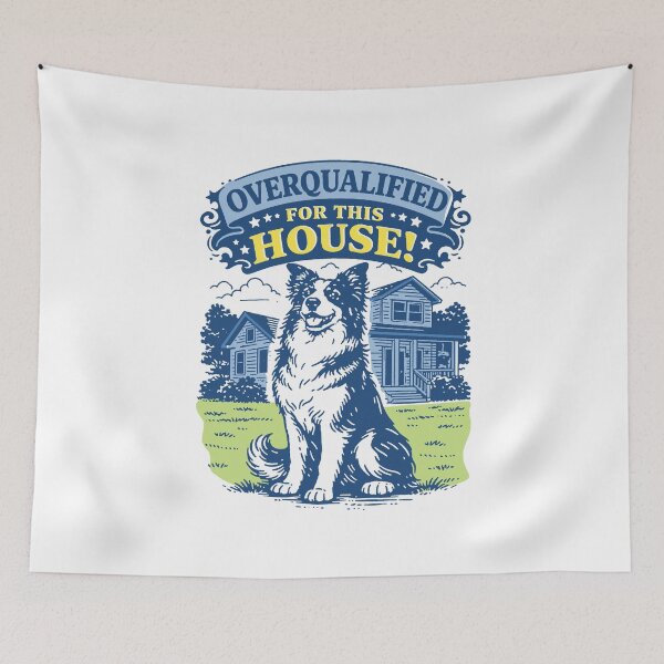 Item preview, Border Collie - Overqualified For This House designed and sold by PodWish.