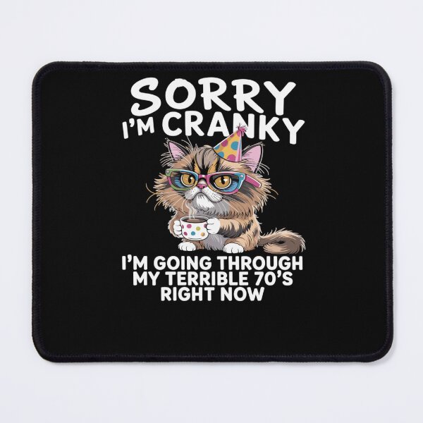 Item preview, Sorry I’m Cranky, I’m Going Through My Terrible 70’s Right Now designed and sold by krystalRomanart.