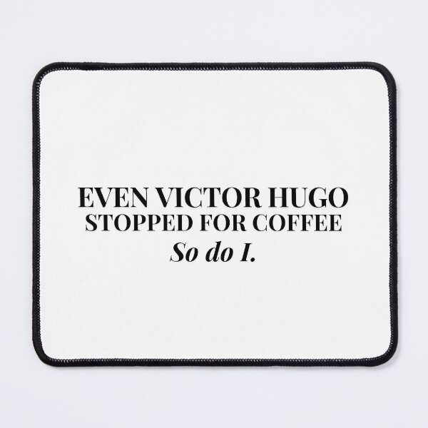 Item preview, Even Victor Hugo Stopped for Coffee. So do I. designed and sold by PKDWriterMerch.