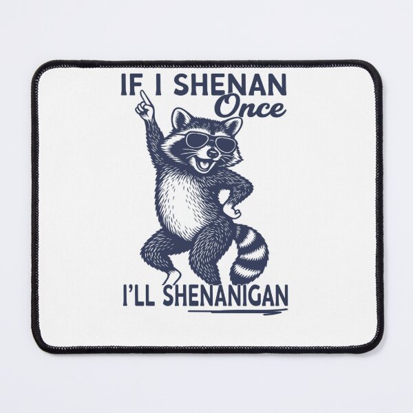 Item preview, If I Shenan Once Ill Shenanigan Raccoon designed and sold by krystalRomanart.