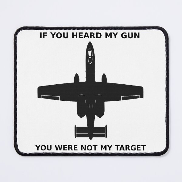 Item preview, A-10 IF YOU HEARD MY GUN YOU WERE NOT MY TARGET designed and sold by Afterburner Therapy.
