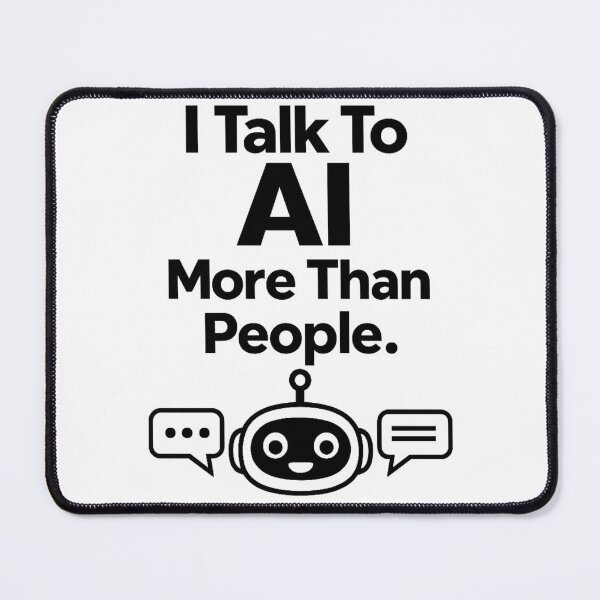 Item preview, I Talk To AI More Than People designed and sold by Icyteedesigns.