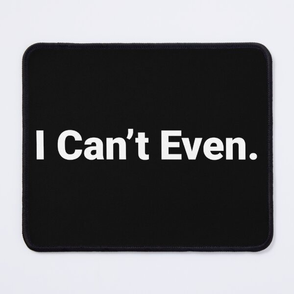 Item preview, I Can’t Even. designed and sold by AndreMonthy.