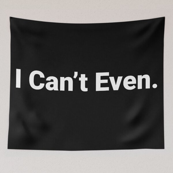 Item preview, I Can’t Even. designed and sold by AndreMonthy.