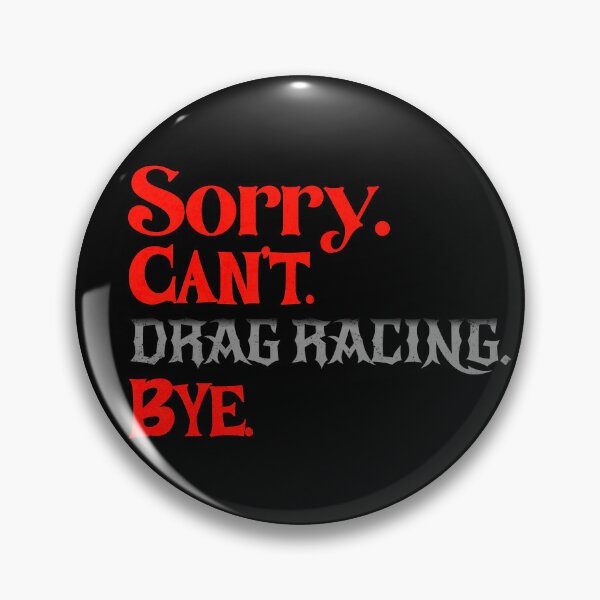 Item preview, Sorry Can’t Drag Racing Bye Funny Drag Racer Racing Humor Statement designed and sold by CarantinedChaos.