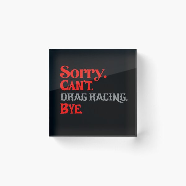 Item preview, Sorry Can’t Drag Racing Bye Funny Drag Racer Racing Humor Statement designed and sold by CarantinedChaos.