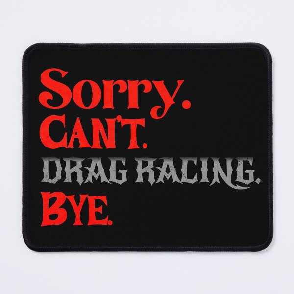 Item preview, Sorry Can’t Drag Racing Bye Funny Drag Racer Racing Humor Statement designed and sold by CarantinedChaos.