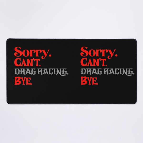 Item preview, Sorry Can’t Drag Racing Bye Funny Drag Racer Racing Humor Statement designed and sold by CarantinedChaos.