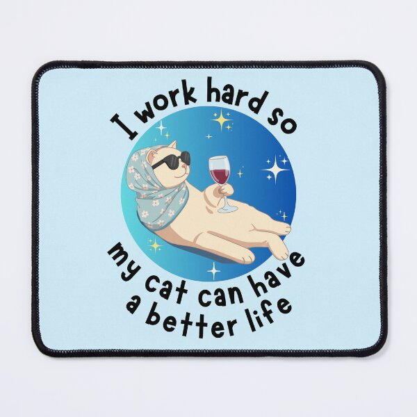 Item preview, I work hard so my cat can have a better life Wine Cat Design designed and sold by Robbo's Tees Designs.