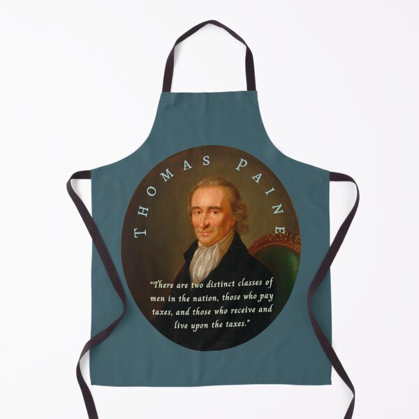 Item preview, Thomas Paine quote: There are two distinct classes of men in the nation, those who pay taxes, and those who receive and live upon the taxes. designed and sold by artbleed.