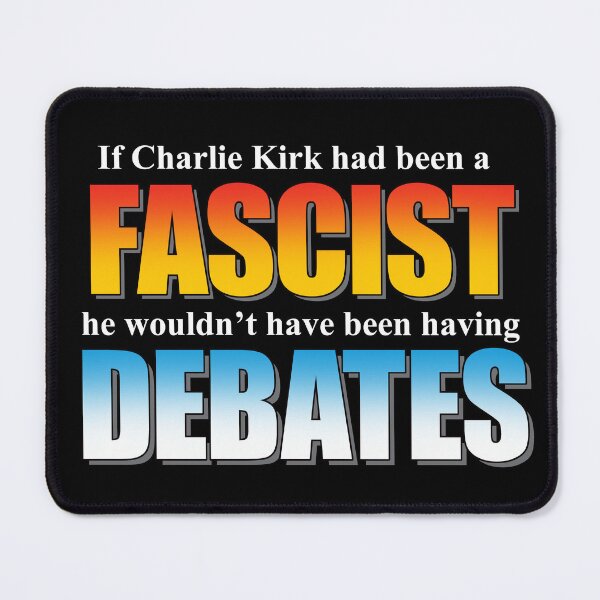 Item preview, If Charlie Kirk had been a fascist he wouldn’t have been having debates. designed and sold by Allen Peterson.