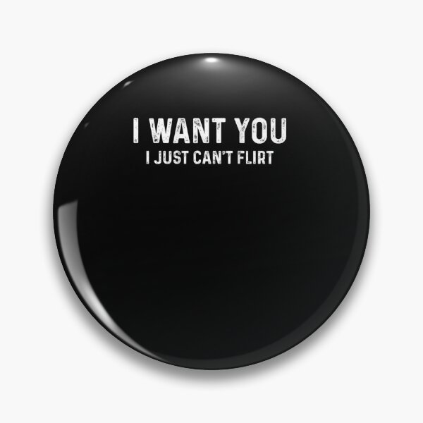 Item preview, I Want You I Just Can't Flirt designed and sold by Mirandalab.