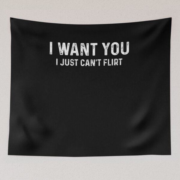 Item preview, I Want You I Just Can't Flirt designed and sold by Mirandalab.
