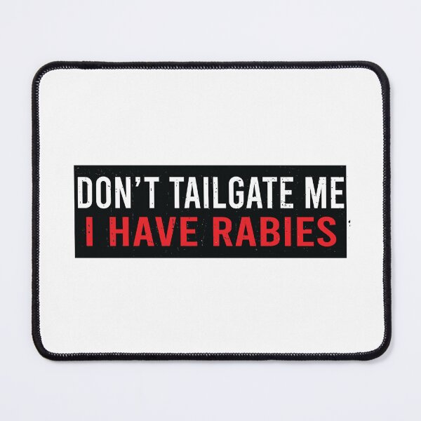 Item preview, Don't Tailgate Me I Have Rabies designed and sold by Markon22.