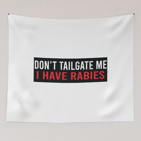 Item preview, Don't Tailgate Me I Have Rabies designed and sold by Markon22.